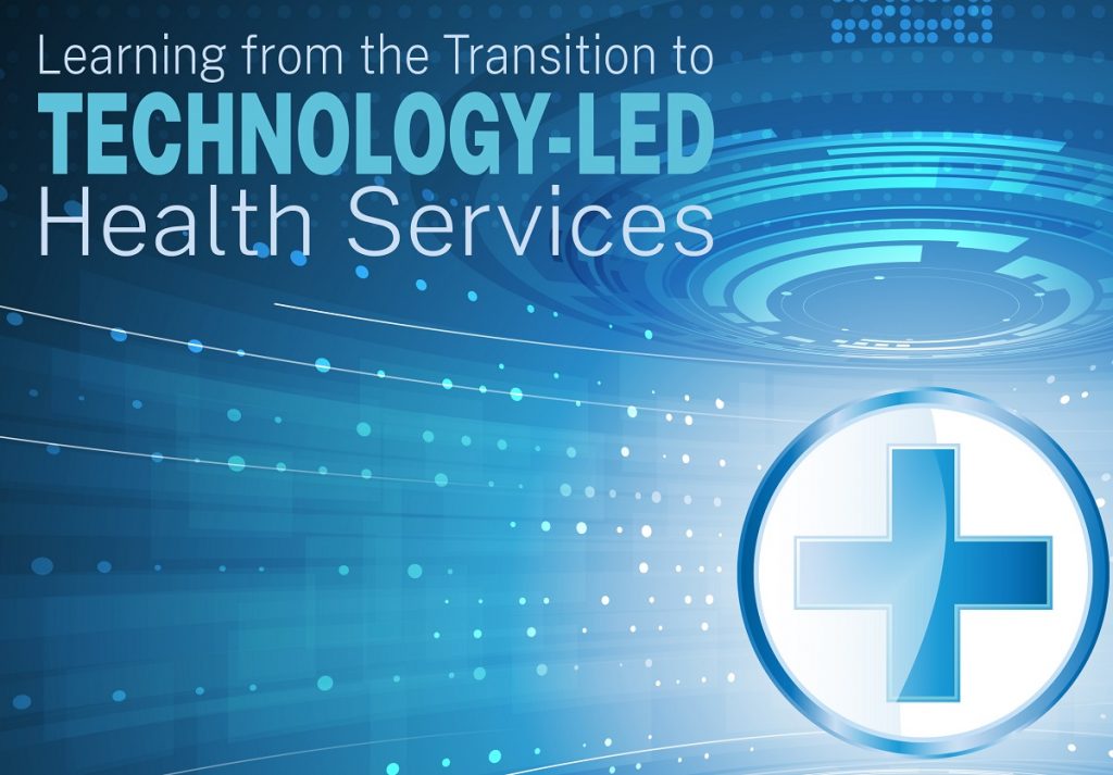 Learning from the Transition to Technology-led Health Services